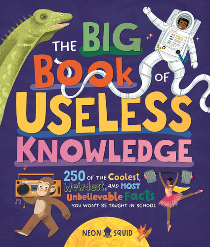 The Big Book of Useless Knowledge: 250 of the Coolest, Weirdest, and Most Unbelievable Facts You Won’t Be Taught in School (Useless Knowledge) book cover by Neon Squid