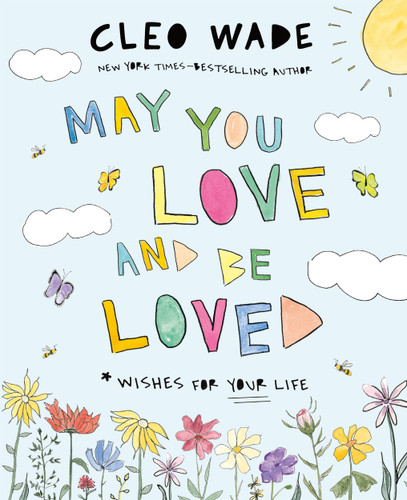 May You Love and Be Loved: Wishes for Your Life (The perfect book for Mother’s Day, birthdays, and graduation) book cover by Cleo Wade