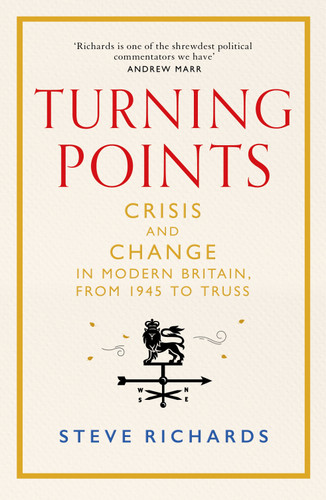 Turning Points: Crisis and Change in Modern Britain, from 1945 to Truss book cover by Steve Richards