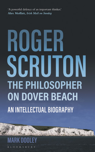 Roger Scruton: The Philosopher on Dover Beach: An Intellectual Biography book cover by Mark Dooley