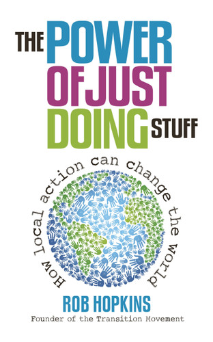 The Power of Just Doing Stuff: How local action can change the world book cover by Rob Hopkins