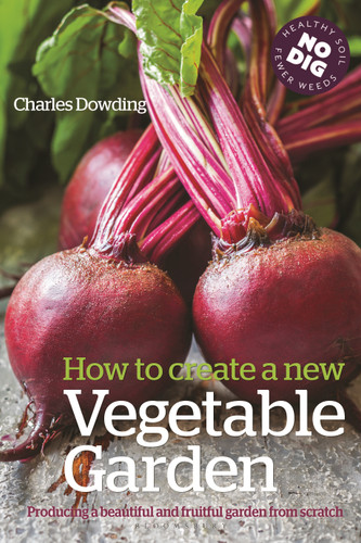 How to Create a New Vegetable Garden: Producing a beautiful and fruitful garden from scratch book cover by Charles Dowding