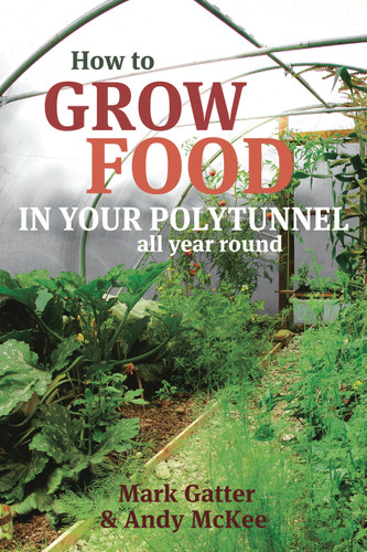 How to Grow Food in Your Polytunnel: All year round book cover by Mark Gatter, Andy McKee