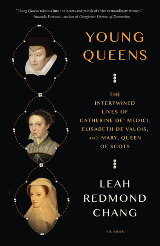 Young Queens: The Intertwined Lives of Catherine de' Medici, Elisabeth de Valois, and Mary, Queen of Scots book cover by Leah Redmond Chang