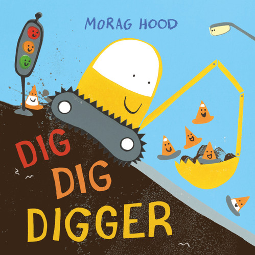 Dig, Dig, Digger: A little digger with big dreams book cover by Morag Hood
