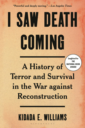I Saw Death Coming: A History of Terror and Survival in the War against Reconstruction [9781639734092]