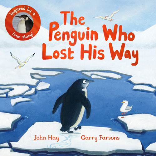 The Penguin Who Lost His Way: Inspired by a True Story book cover by John Hay