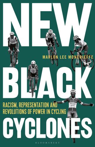 New Black Cyclones: Racism, Representation and Revolutions of Power in Cycling [9781399405560]