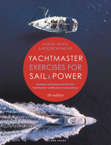 Yachtmaster Exercises for Sail and Power 5th edition: Questions and Answers for the RYA Yachtmaster® Certificates of Competence book cover by Roger Seymour, Alison Noice