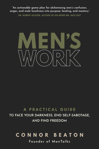Men's Work: A Practical Guide to Face Your Darkness, End Self-Sabotage, and Find Freedom book cover by Connor Beaton