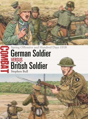 German Soldier vs British Soldier: Spring Offensive and Hundred Days 1918 (Combat #78) book cover by Stephen Bull