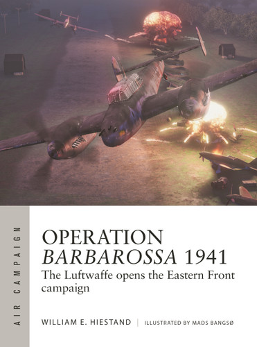 Operation Barbarossa 1941: The Luftwaffe opens the Eastern Front campaign (Air Campaign #47) book cover by William E. Hiestand