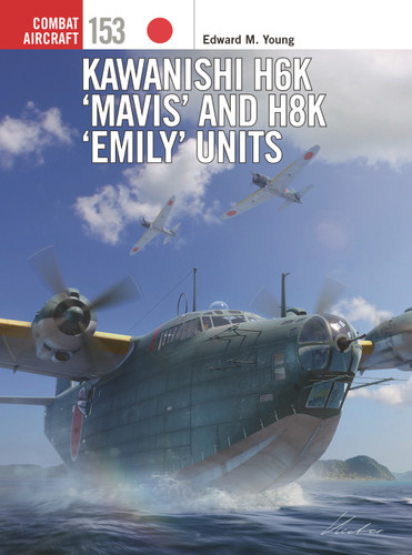 Kawanishi H6K ‘Mavis’ and H8K ‘Emily’ Units (Combat Aircraft #153) book cover by Edward M. Young