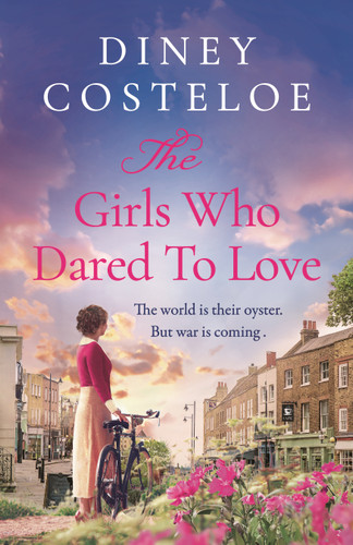 The Girls Who Dared to Love: A captivating historical fiction story of pre-war London to immerse yourself book cover by Diney Costeloe