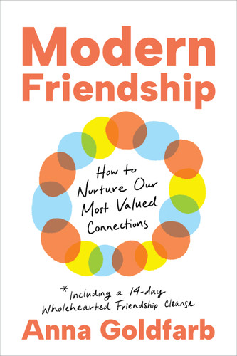 Modern Friendship: How to Nurture Our Most Valued Connections book cover by Anna Goldfarb