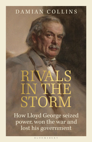 Rivals in the Storm: How Lloyd George Seized Power, Won the War and Lost his Government - Recommended by Rory Stewart on The Rest is Politics book cover by Damian Collins
