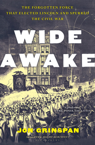 Wide Awake: The Forgotten Force That Elected Lincoln and Spurred the Civil War book cover by Jon Grinspan
