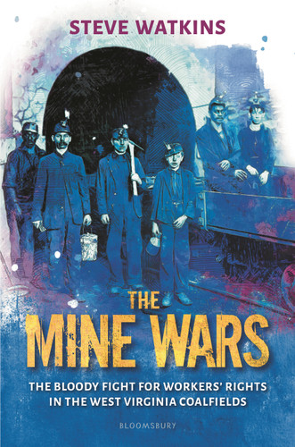 The Mine Wars: The Bloody Fight for Workers' Rights in the West Virginia Coalfields book cover by Steve Watkins