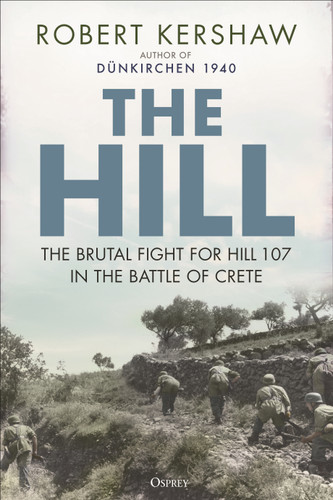 The Hill: The brutal fight for Hill 107 in the Battle of Crete book cover by Robert Kershaw