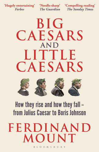Big Caesars and Little Caesars: How They Rise and How They Fall - From Julius Caesar to Boris Johnson book cover by Ferdinand Mount