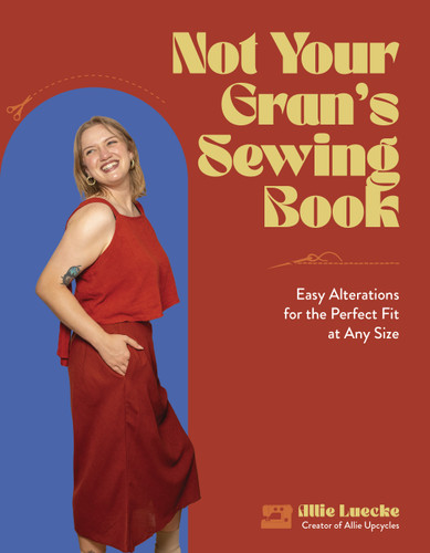 Not Your Gran's Sewing Book: Easy Alterations for the Perfect Fit at Any Size book cover by Allie Luecke
