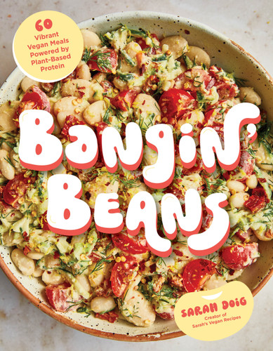 Bangin’ Beans: 60 Vibrant Vegan Meals Powered by Plant-Based Protein book cover by Sarah Doig