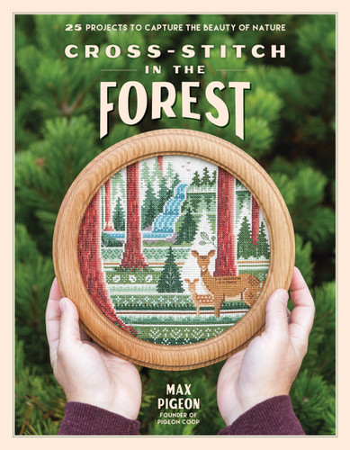 Cross-Stitch in the Forest: 25 Projects to Capture the Beauty of Nature book cover by Max Pigeon