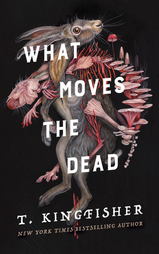 What Moves the Dead (Sworn Soldier #1) book cover by T. Kingfisher