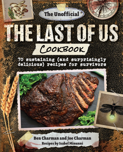 The Unofficial The Last of Us Cookbook: 70 sustaining (and surprisingly delicious) recipes for survivors book cover by Ben Charman, Joe Charman