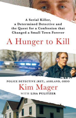 A Hunger to Kill: A Serial Killer, a Determined Detective, and the Quest for a Confession That Changed a Small Town Forever book cover by Kim Mager, Lisa Pulitzer
