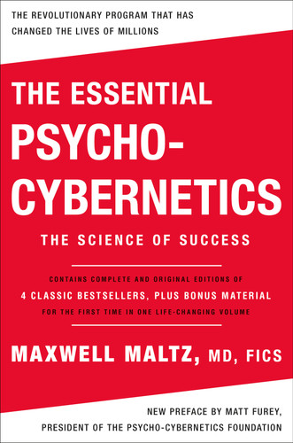 The Essential Psycho-Cybernetics: The Science of Success: Contains Complete and Original Editions of 4 Classic Bestsellers, Plus Bonus Material book cover by Maxwell Maltz, M.D., F.I.C.S.
