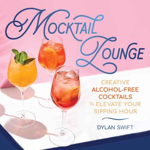 Mocktail Lounge: Creative Alcohol-Free Cocktails to Elevate Your Sipping Hour book cover by Dylan Swift