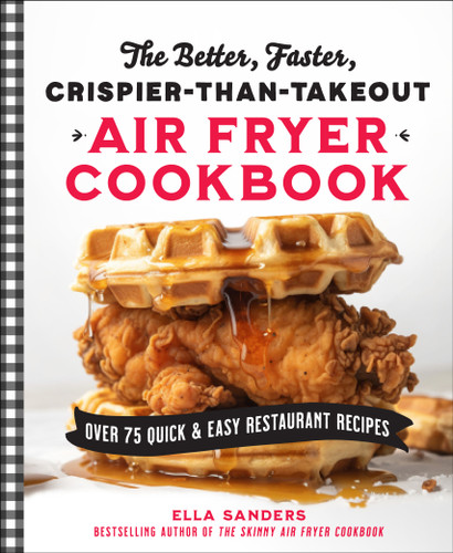 The Better, Faster, Crispier-than-Takeout Air Fryer Cookbook: Over 75 Quick and Easy Restaurant Recipes book cover by Ella Sanders