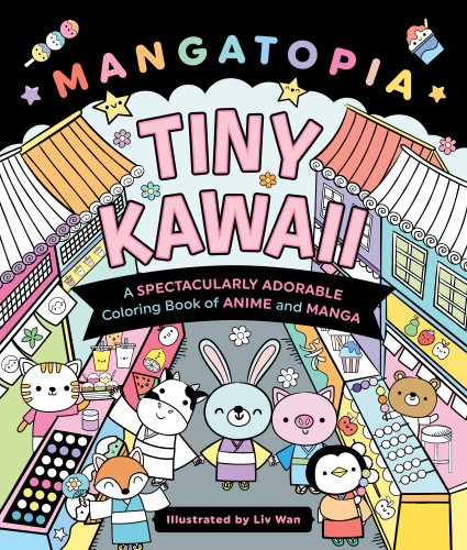 Mangatopia: Tiny Kawaii: A Spectacularly Adorable Coloring Book of Anime and Manga book cover by Liv Wan