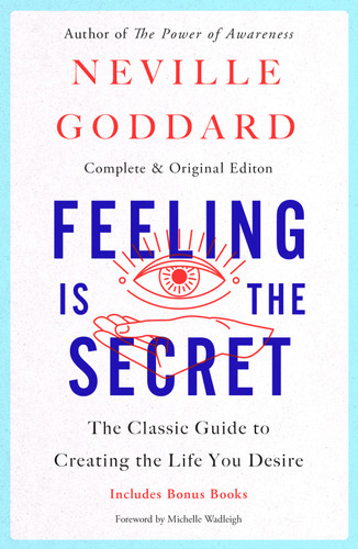 Feeling Is the Secret: The Classic Guide to Creating the Life You Desire book cover by Neville Goddard