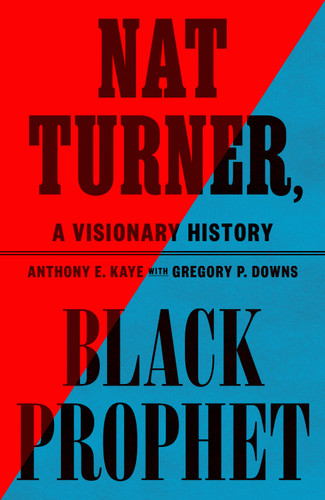 Nat Turner, Black Prophet: A Visionary History book cover by Anthony E. Kaye