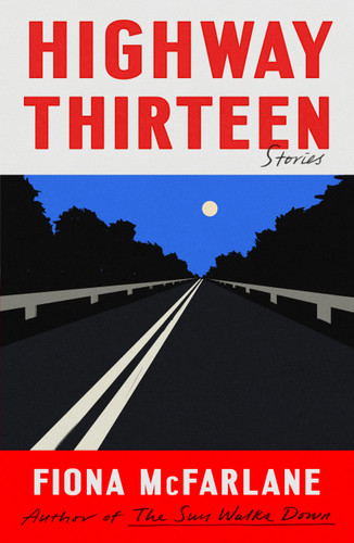 Highway Thirteen: Stories book cover by Fiona McFarlane