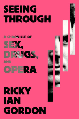 Seeing Through: A Chronicle of Sex, Drugs, and Opera book cover by Ricky Ian Gordon