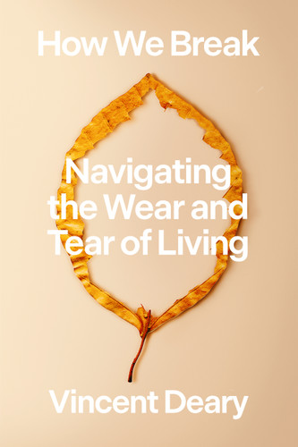 How We Break: Navigating the Wear and Tear of Living (How to Live Series #2) book cover by Vincent Deary