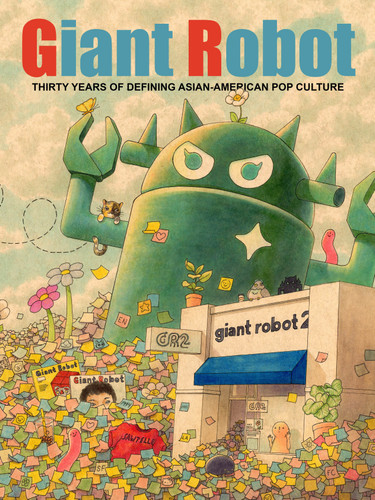 Giant Robot: Thirty Years of Defining Asian American Pop Culture book cover by 