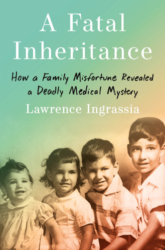 A Fatal Inheritance: How a Family Misfortune Revealed a Deadly Medical Mystery book cover by Lawrence Ingrassia