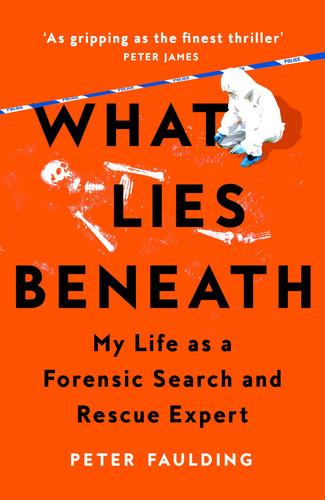 What Lies Beneath: My life as a forensic search and rescue expert book cover by Peter Faulding