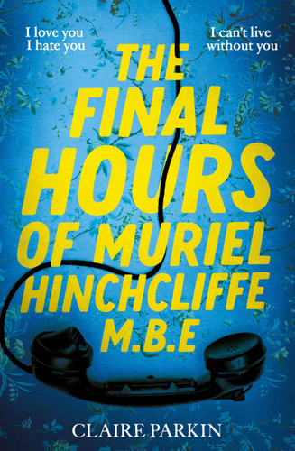 The Final Hours of Muriel Hinchcliffe M.B.E book cover by Claire Parkin