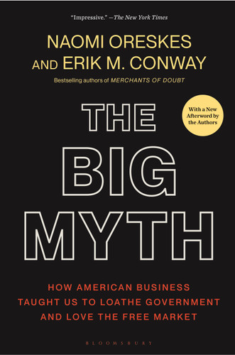 The Big Myth: How American Business Taught Us to Loathe Government and Love the Free Market book cover by Naomi Oreskes, Erik M. Conway