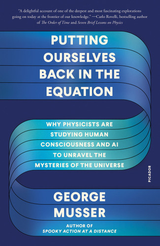 Putting Ourselves Back in the Equation: Why Physicists Are Studying Human Consciousness and AI to Unravel the Mysteries of the Universe book cover by George Musser