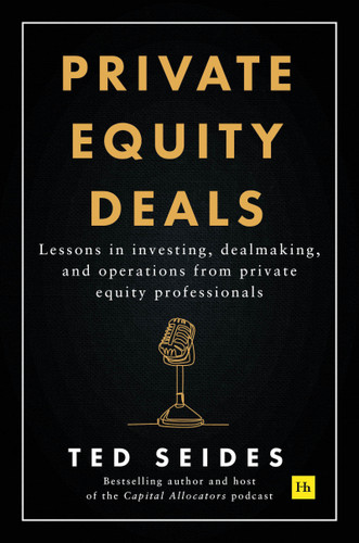 Private Equity Deals: Lessons in investing, dealmaking, and operations from private equity professionals book cover by Ted Seides
