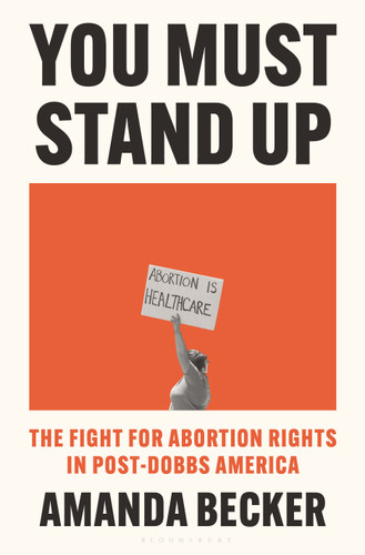 You Must Stand Up: The Fight for Abortion Rights in Post-Dobbs America book cover by Amanda Becker