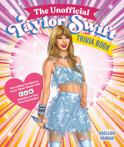 The Unofficial Taylor Swift Trivia Book: Everything You Need to Know About Taylor with Fun Quizzes and Activities to Test Your Knowledge! [9781250361868]