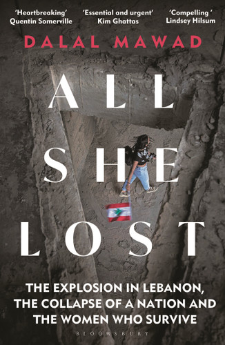 All She Lost: The Explosion in Lebanon, the Collapse of a Nation and the Women who Survive - Between Civil War, Israel and Hezbollah book cover by Dalal Mawad