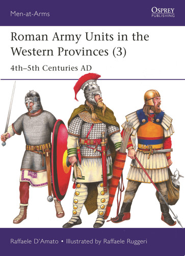 Roman Army Units in the Western Provinces (3): 4th–5th Centuries AD (Men-at-Arms #557) book cover by Raffaele D’Amato